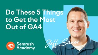 Do these 5 things to get the most out of GA4!