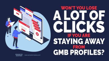 Won't You Lose A Lot Of Clicks If You Are Staying Away From GMB Profiles?