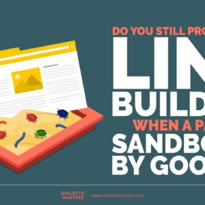 Do You Still Proceed With Link Building When A Page Is Sandboxed By Google?