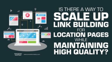 Is There A Way To Scale Up Link Building For Location Pages While Maintaining High Quality?