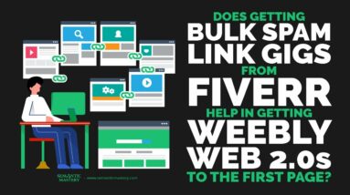 Does Getting Bulk Spam Link Gigs From Fiverr Help In Getting Weebly Web 2.0s To The First Page?