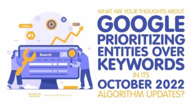 Thoughts On Google Prioritizing Entities Over Keywords In Its October 2022 Algorithm Updates