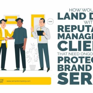 How Would You Land Deals With Reputation Management Clients That Need Ongoing Help With Protecting B