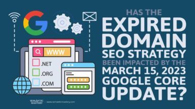 Has The Expired Domain SEO Strategy Been Impacted By The March 15, 2023 Google Core Update?