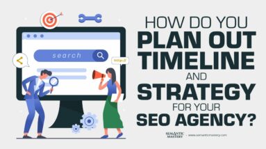 How Do You Plan Out Timeline And Strategy For Your SEO Agency?