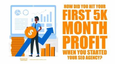 How Did You Hit Your First 5K Month Profit When You Started Your SEO Agency?