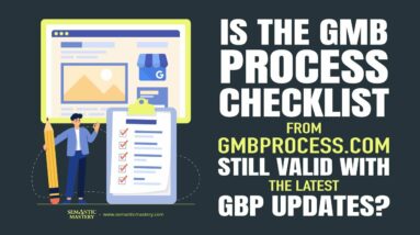 Is The GMB Process Checklist From gmbprocess.com Still Valid With The Latest GBP Updates?