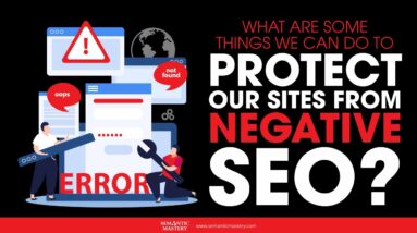 What Are Some Things We Can Do To Protect Our Sites From Negative SEO?