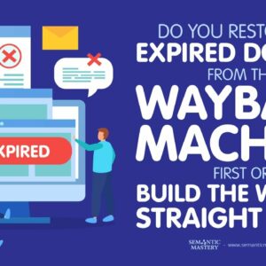 Do You Restore A Expired Domain From The Wayback Machine First Or Build The Website Straight To It?