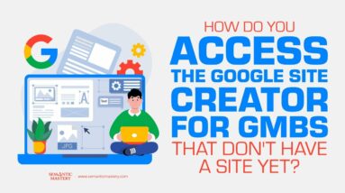 How Do You Access The Google Site Creator For GMBs That Don't Have A Site Yet?