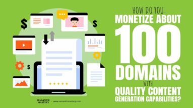 How Do You Monetize About 100 Domains With Quality Content Generation Capabilities?