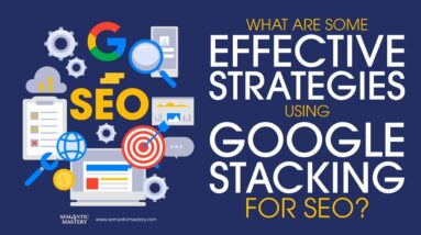 What Are Some Effective Strategies Using Google Stacking For SEO?