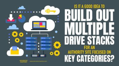 Is It A Good Idea To Build Out Multiple Drive Stacks For An Authority Site Focused On Key Categories