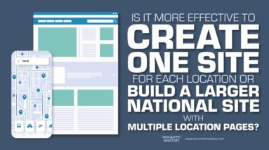 Is It More Effective To Create One Site For Each Location Or Build A Larger National Site With Multi