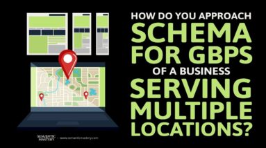 How Do You Approach Schema For GBPs Of A Business Serving Multiple Locations?