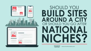 Should You Build Sites Around A City Or Should You Go After National Niches?