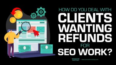 How Do You Deal With Clients Wanting Refunds For SEO Work?
