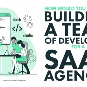 How Would You Approach Building A Team Of Developers For A SaaS Agency
