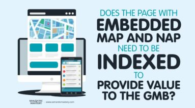 Does The Page With Embedded Map And NAP Need To Be Indexed To Provide Value To The GMB?