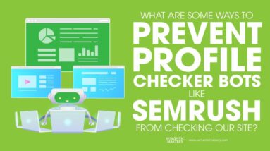 What Are Some Ways To Prevent Profile Checker Bots Like SEMRUsh From Checking Our Site?