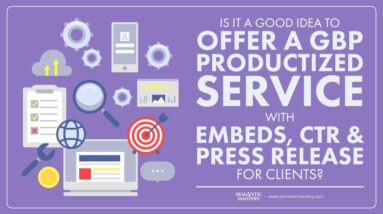 Is It A Good Idea To Offer A GBP Productized Service With Embeds, CTR & Press Release For Clients?