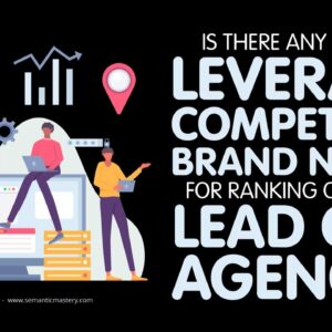 Is There Any Way To Leverage Competitor Brand Names For Ranking Our Own Lead Gen Agency