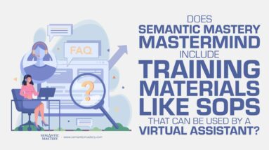 Does Semantic Mastery Mastermind Include Training Materials Like SOPs That Can Be Used By A VA?